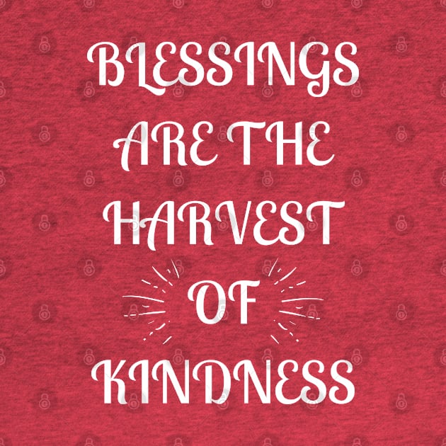 Blessings Are the Harvest of  Kindness by Kachanan@BoonyaShop